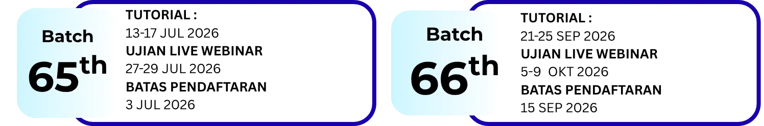 Batch 65
Tutorial: 13-17 Juli 2026
Ujian Live Webinar: 27-29 Juli 2026
Batas Pendaftaran: 3 Juli 2026
Batch 66
Tutorial: 21-25 September 2026
Ujian Live Webinar: 5-9 Oktober 2026
Batas Pendaftaran: 15 September 2026